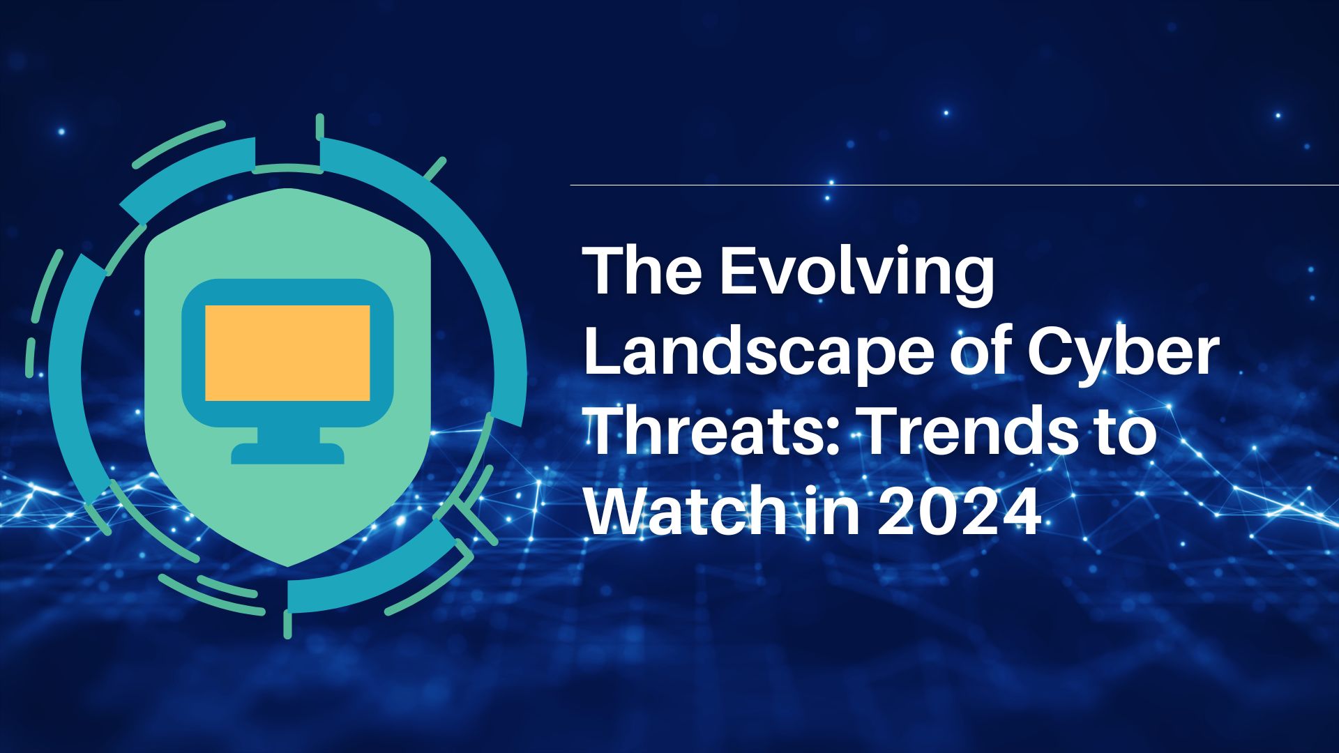 photo_The Evolving Landscape of Cyber Threats Trends to Watch in 2024.jpg